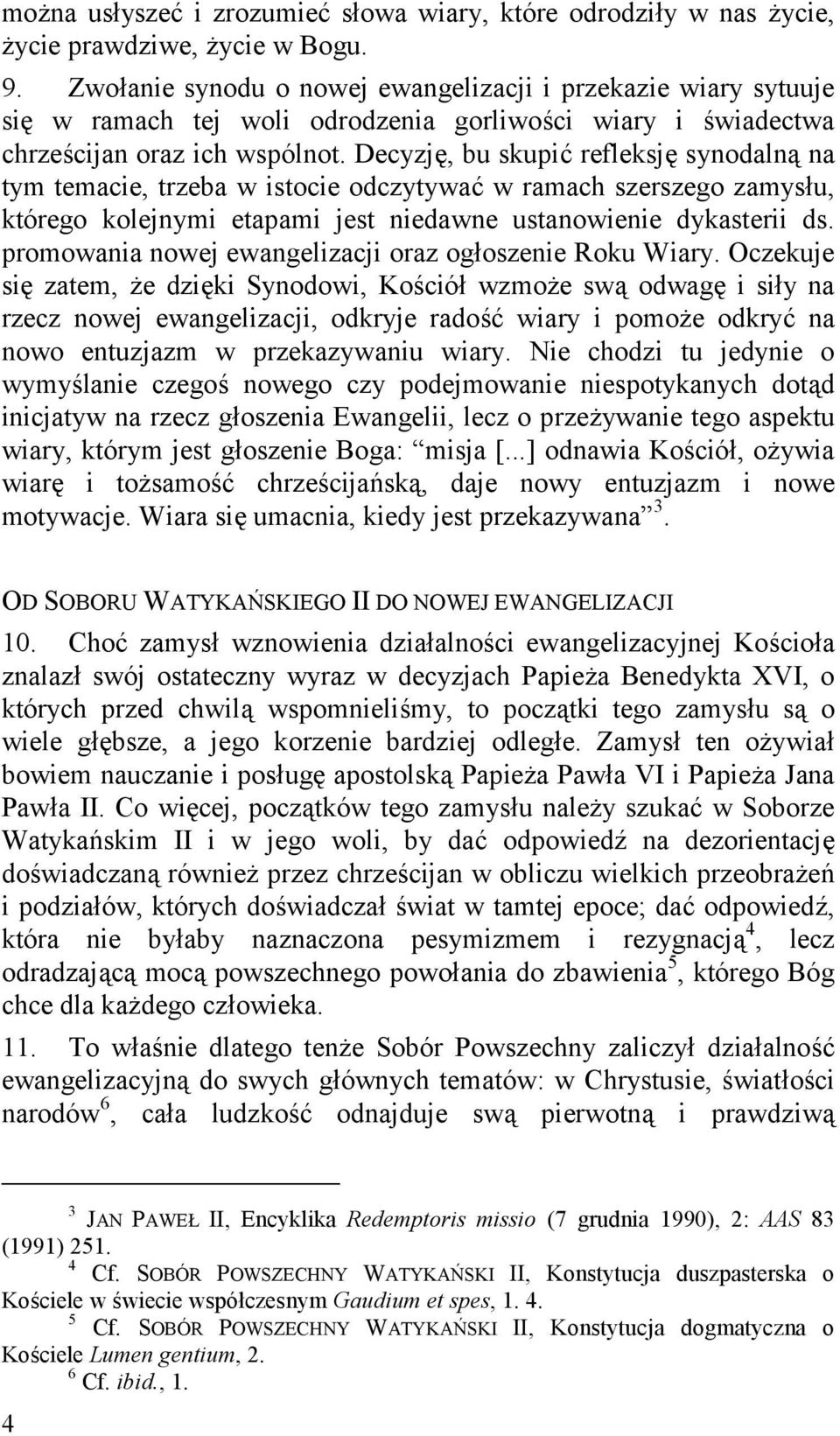 Decyzję, bu skupić refleksję synodalną na tym temacie, trzeba w istocie odczytywać w ramach szerszego zamysłu, którego kolejnymi etapami jest niedawne ustanowienie dykasterii ds.