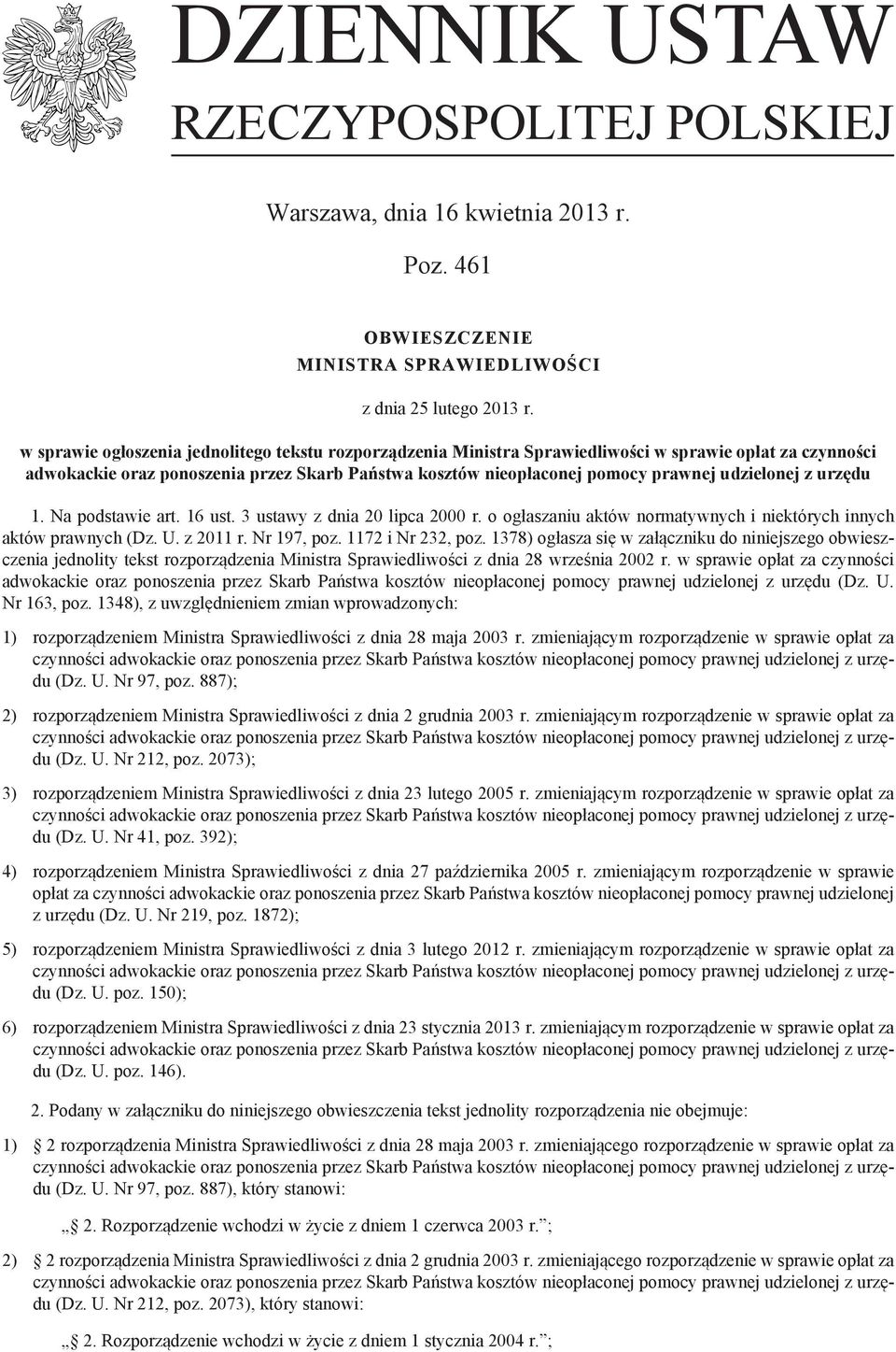 udzielonej z urzędu 1. Na podstawie art. 16 ust. 3 ustawy z dnia 20 lipca 2000 r. o ogłaszaniu aktów normatywnych i niektórych innych aktów prawnych (Dz. U. z 2011 r. Nr 197, poz. 1172 i Nr 232, poz.