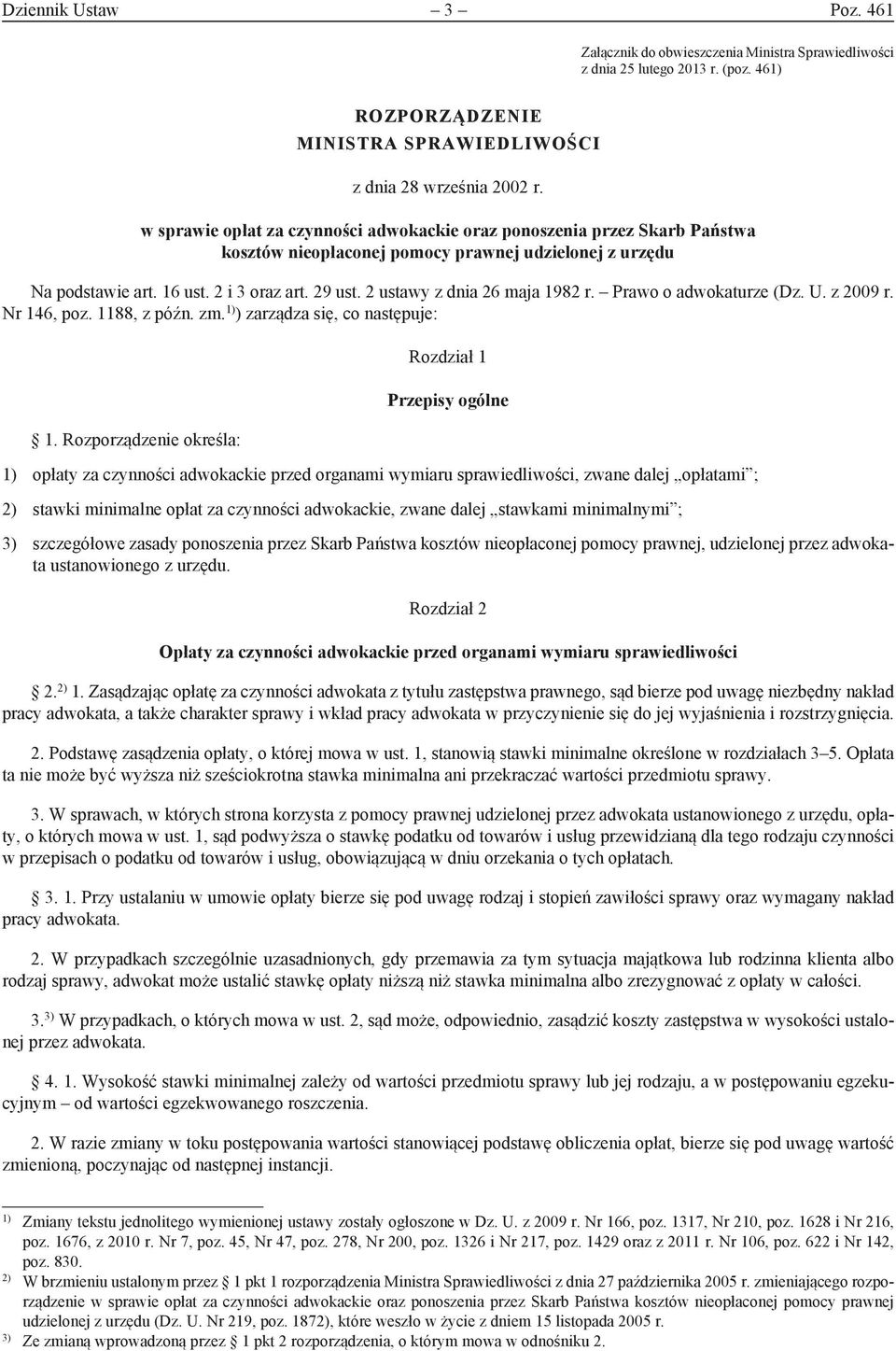 2 ustawy z dnia 26 maja 1982 r. Prawo o adwokaturze (Dz. U. z 2009 r. Nr 146, poz. 1188, z późn. zm. 1) ) zarządza się, co następuje: 1.