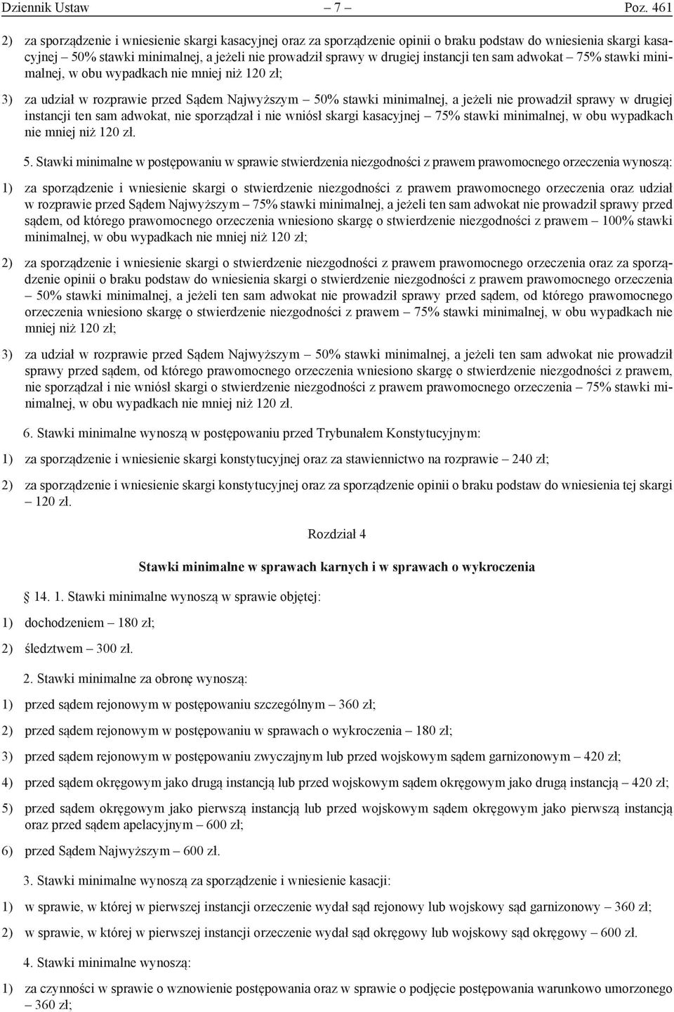 instancji ten sam adwokat 75% stawki minimalnej, w obu wypadkach nie mniej niż 120 zł; 3) za udział w rozprawie przed Sądem Najwyższym 50% stawki minimalnej, a jeżeli nie prowadził sprawy w drugiej