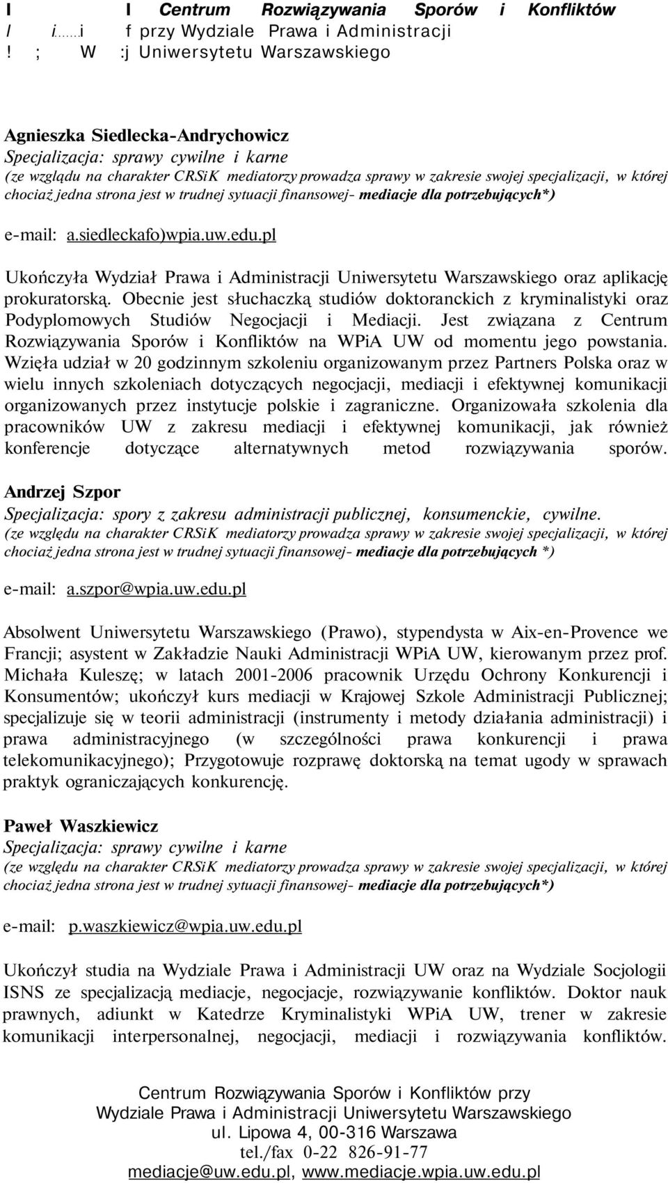 pl Ukończyła Wydział Prawa i Administracji Uniwersytetu Warszawskiego oraz aplikację prokuratorską.