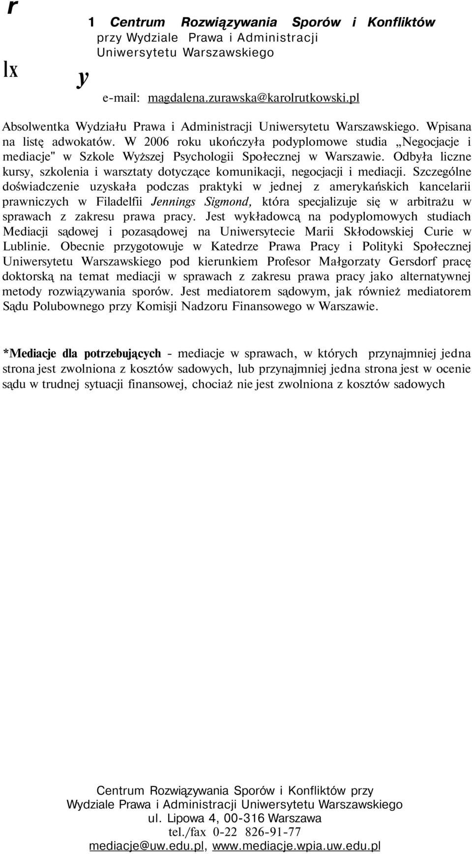 W 2006 roku ukończyła podyplomowe studia Negocjacje i mediacje" w Szkole Wyższej Psychologii Społecznej w Warszawie.