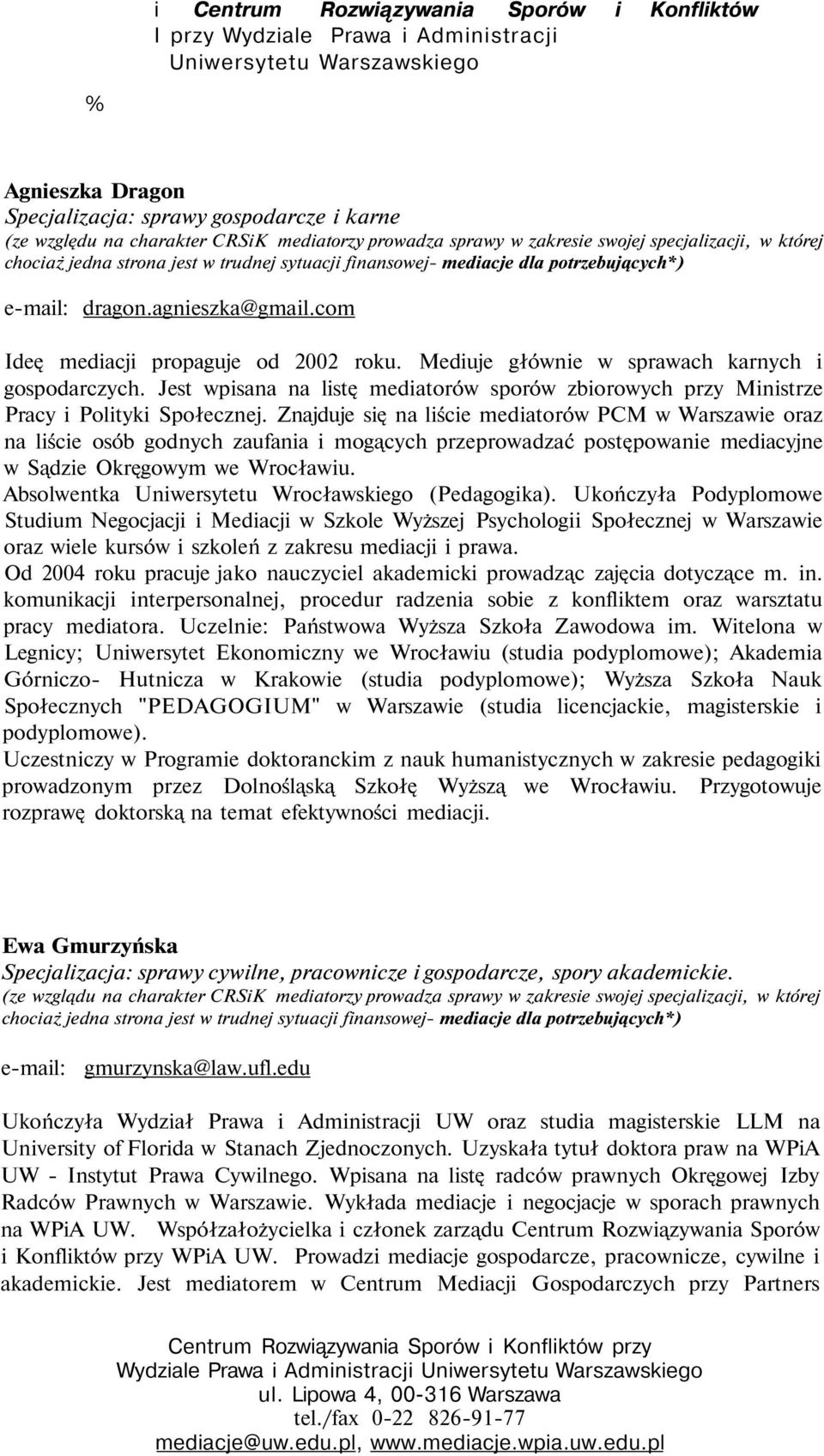 Jest wpisana na listę mediatorów sporów zbiorowych przy Ministrze Pracy i Polityki Społecznej.