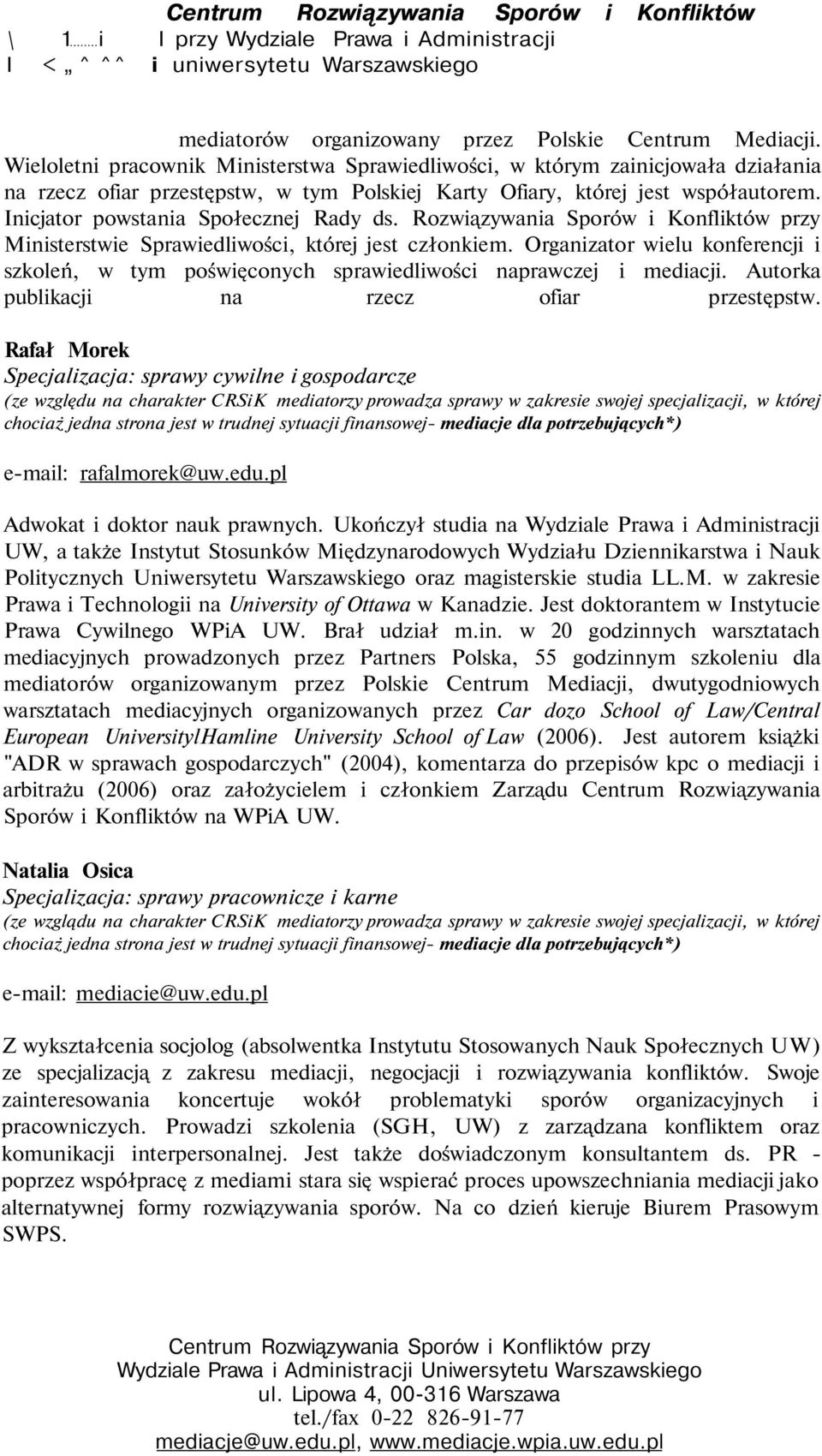 Inicjator powstania Społecznej Rady ds. Rozwiązywania Sporów i Konfliktów przy Ministerstwie Sprawiedliwości, której jest członkiem.