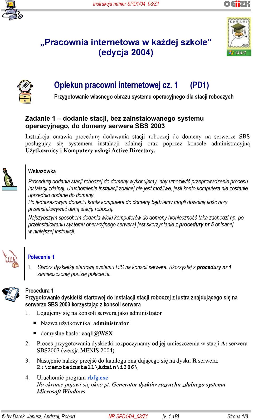 procedur dodawania stacji roboczej do domeny na serwerze SBS pos uguj c si systemem instalacji zdalnej oraz poprzez konsole administracyjn U ytkownicy i Komputery us ugi Active Directory.