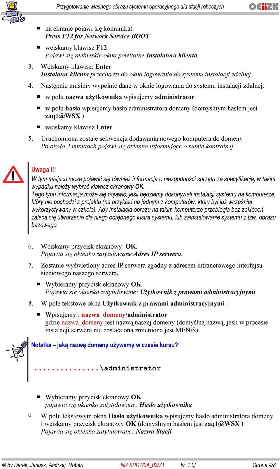 Nast pnie musimy wype ni dane w oknie logowania do systemu instalacji zdalnej: w polu nazwa u ytkownika wpisujemy administrator w polu has o wpisujemy has o administratora domeny (domy lnym has em