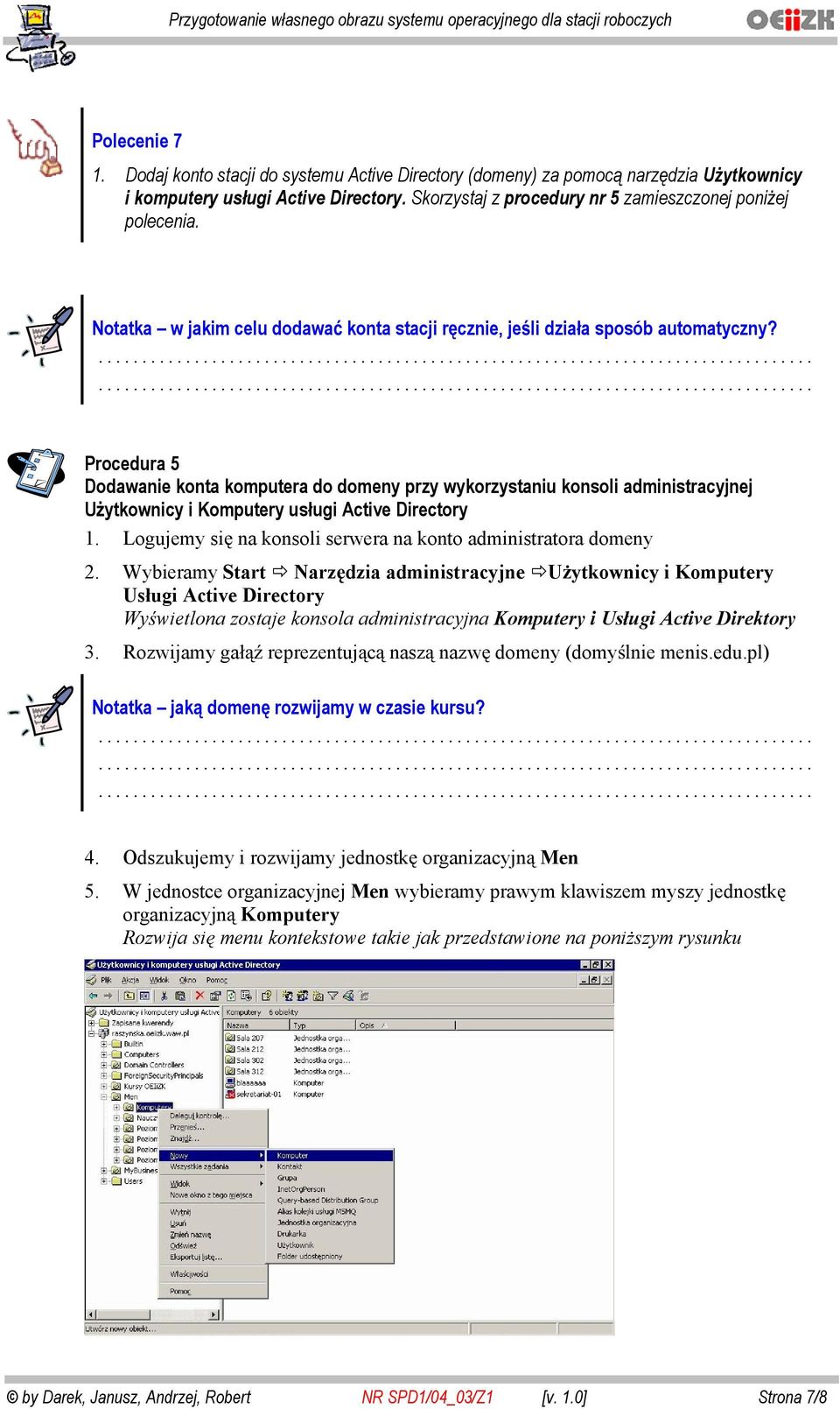 Procedura 5 Dodawanie konta komputera do domeny przy wykorzystaniu konsoli administracyjnej U ytkownicy i Komputery us ugi Active Directory 1.