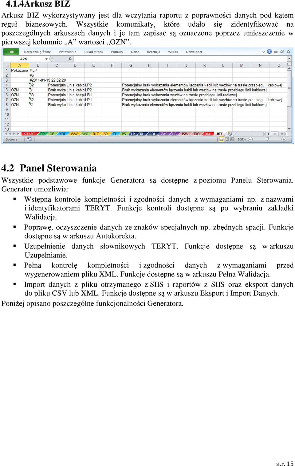 2 Panel Sterowania Wszystkie podstawowe funkcje Generatora są dostępne z poziomu Panelu Sterowania. Generator umożliwia: Wstępną kontrolę kompletności i zgodności danych z wymaganiami np.