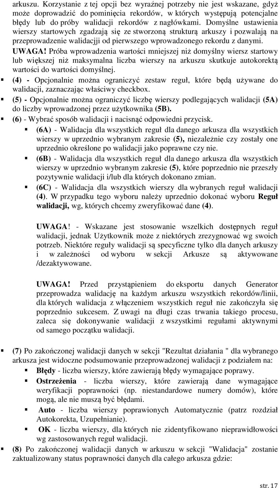 Domyślne ustawienia wierszy startowych zgadzają się ze stworzoną strukturą arkuszy i pozwalają na przeprowadzenie walidacjji od pierwszego wprowadzonego rekordu z danymi. UWAGA!