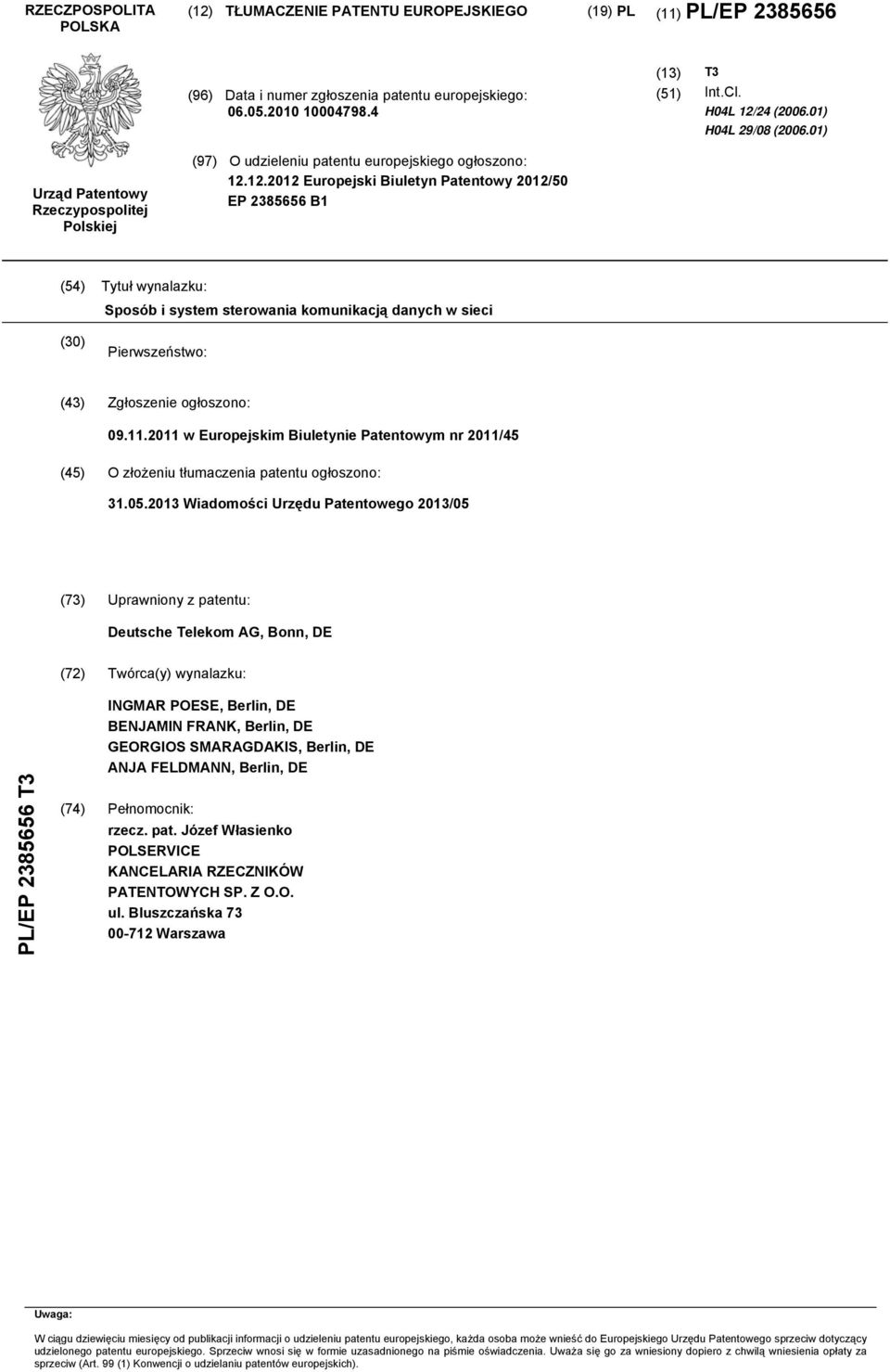 12.2012 Europejski Biuletyn Patentowy 2012/50 EP 2385656 B1 (54) Tytuł wynalazku: Sposób i system sterowania komunikacją danych w sieci (30) Pierwszeństwo: (43) Zgłoszenie ogłoszono: 09.11.