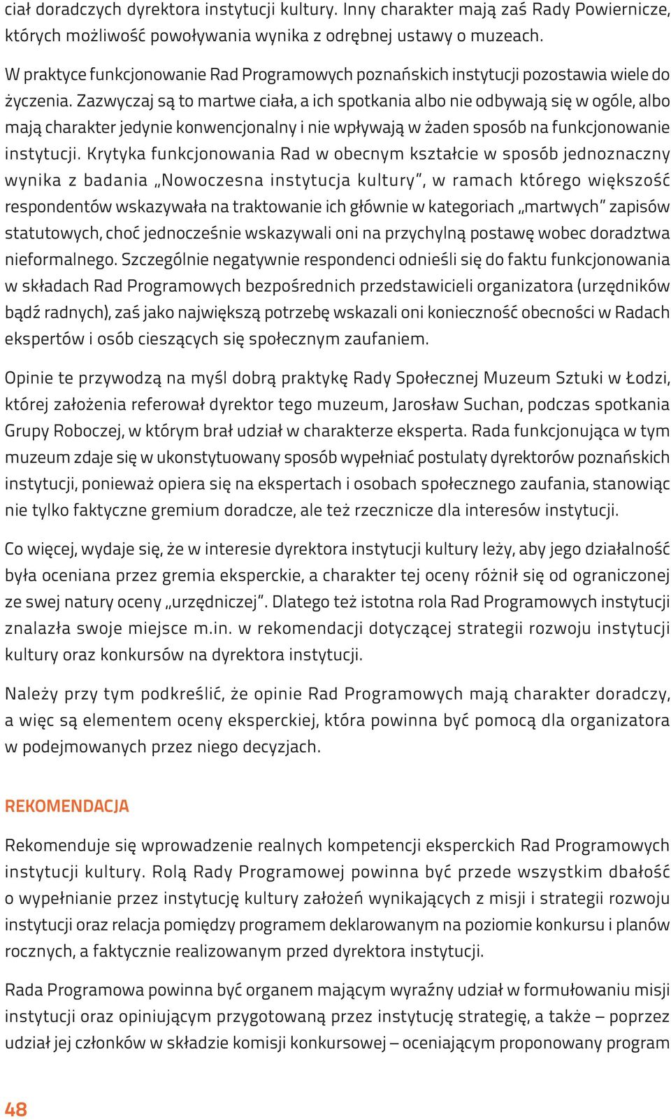 Zazwyczaj są to martwe ciała, a ich spotkania albo nie odbywają się w ogóle, albo mają charakter jedynie konwencjonalny i nie wpływają w żaden sposób na funkcjonowanie instytucji.