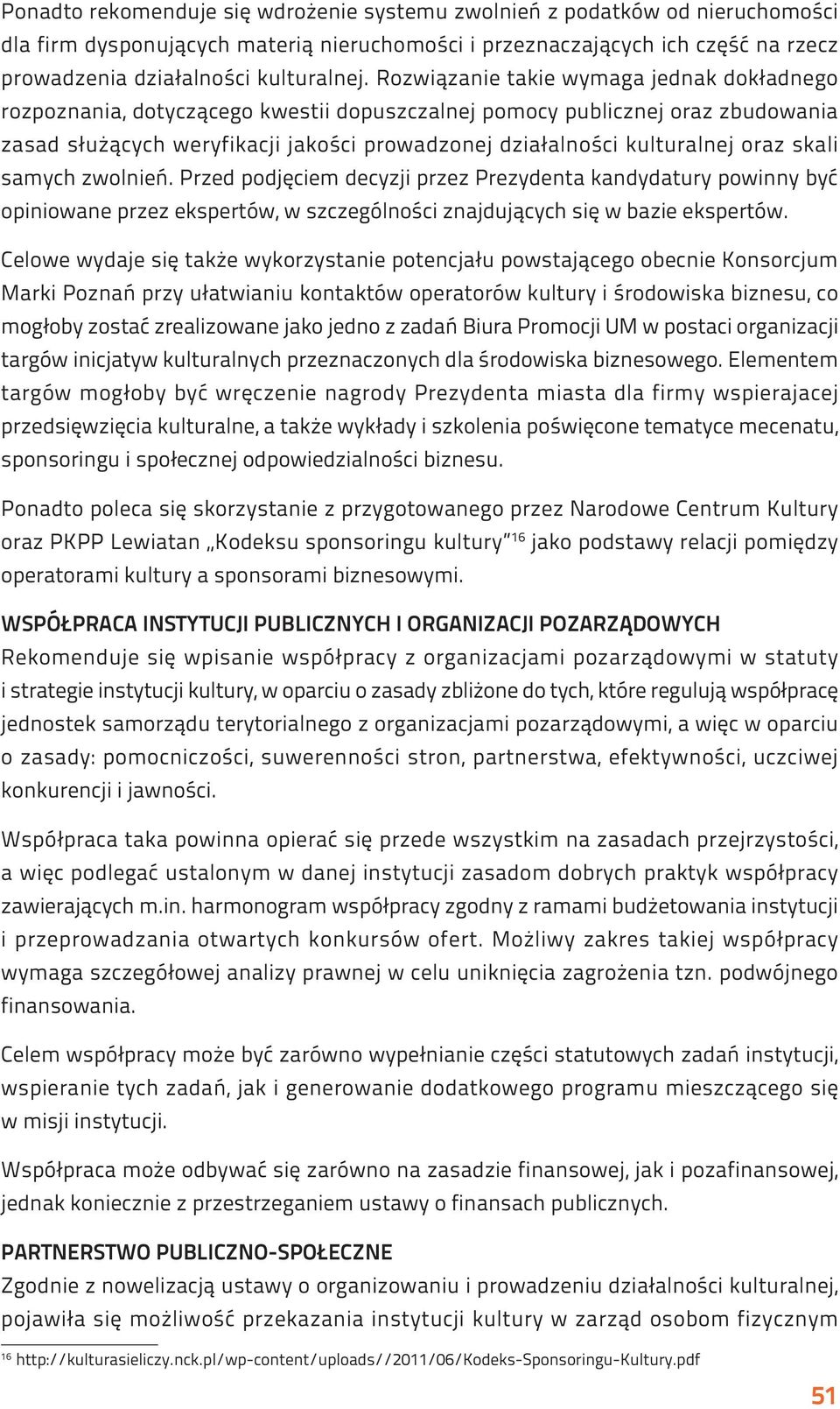 oraz skali samych zwolnień. Przed podjęciem decyzji przez Prezydenta kandydatury powinny być opiniowane przez ekspertów, w szczególności znajdujących się w bazie ekspertów.