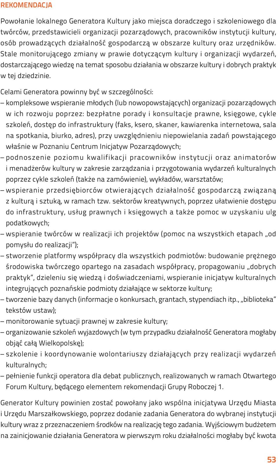 Stale monitorującego zmiany w prawie dotyczącym kultury i organizacji wydarzeń, dostarczającego wiedzę na temat sposobu działania w obszarze kultury i dobrych praktyk w tej dziedzinie.