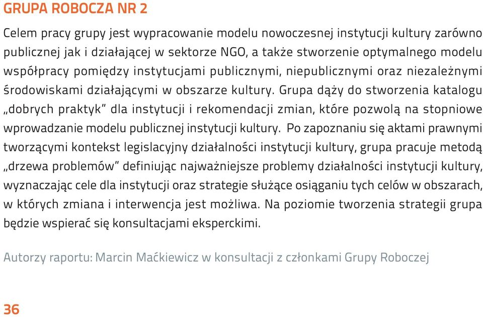 Grupa dąży do stworzenia katalogu dobrych praktyk dla instytucji i rekomendacji zmian, które pozwolą na stopniowe wprowadzanie modelu publicznej instytucji kultury.