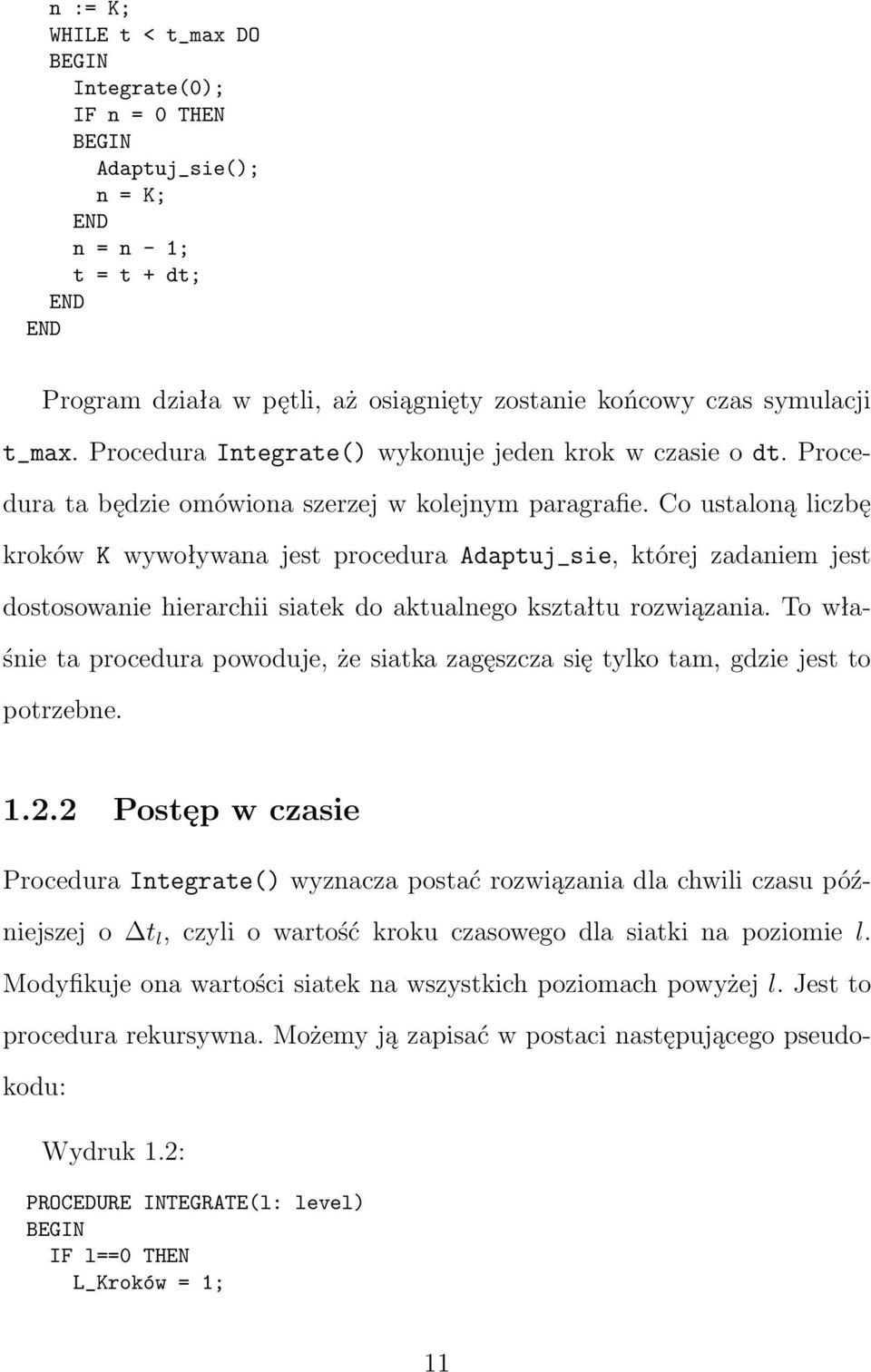 Co ustaloną liczbę kroków K wywoływana jest procedura Adaptuj_sie, której zadaniem jest dostosowanie hierarchii siatek do aktualnego kształtu rozwiązania.