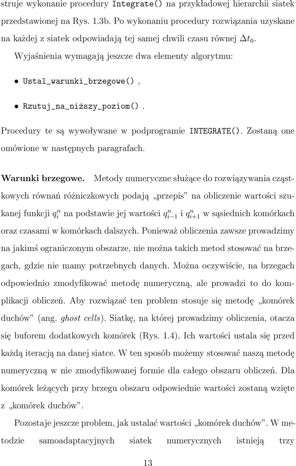 Wyjaśnienia wymagają jeszcze dwa elementy algorytmu: Ustal_warunki_brzegowe(), Rzutuj_na_niższy_poziom(). Procedury te są wywoływane w podprogramie INTEGRATE().