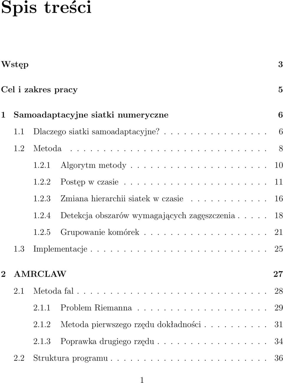 2.5 Grupowanie komórek................... 21 1.3 Implementacje........................... 25 2 AMRCLAW 27 2.1 Metoda fal............................. 28 2.1.1 Problem Riemanna.................... 29 2.