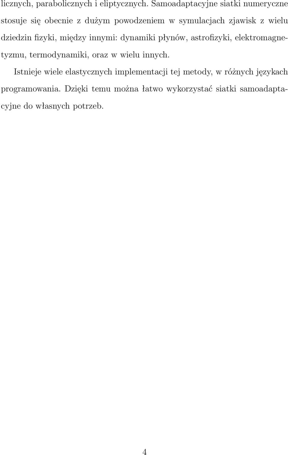 dziedzin fizyki, między innymi: dynamiki płynów, astrofizyki, elektromagnetyzmu, termodynamiki, oraz w