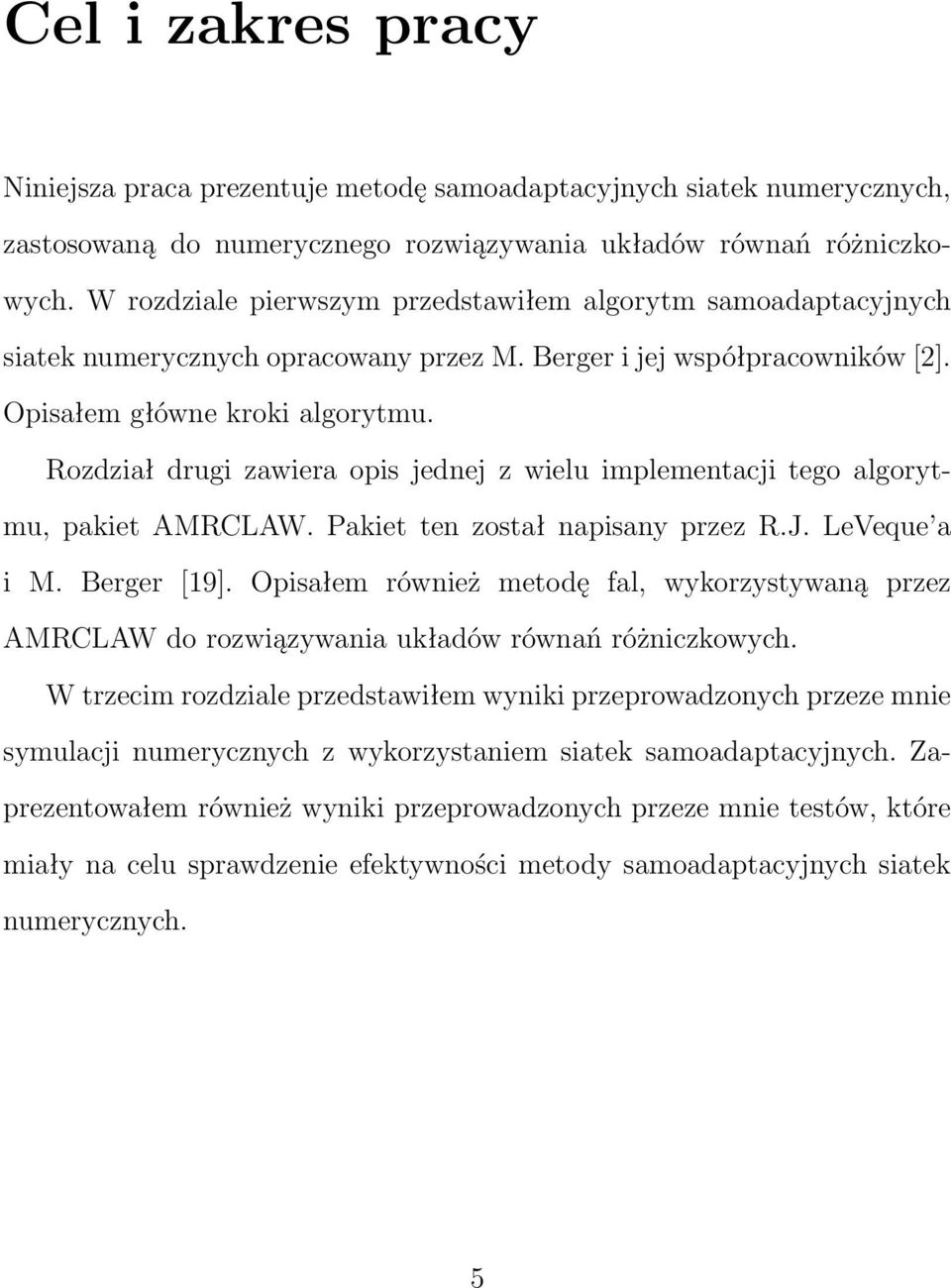 Rozdział drugi zawiera opis jednej z wielu implementacji tego algorytmu, pakiet AMRCLAW. Pakiet ten został napisany przez R.J. LeVeque a i M. Berger [19].