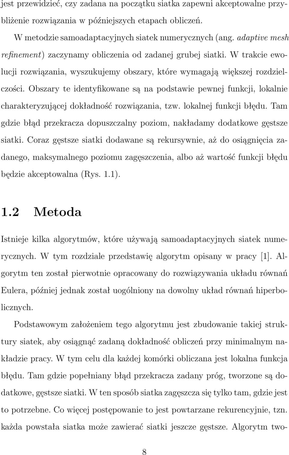 Obszary te identyfikowane są na podstawie pewnej funkcji, lokalnie charakteryzującej dokładność rozwiązania, tzw. lokalnej funkcji błędu.