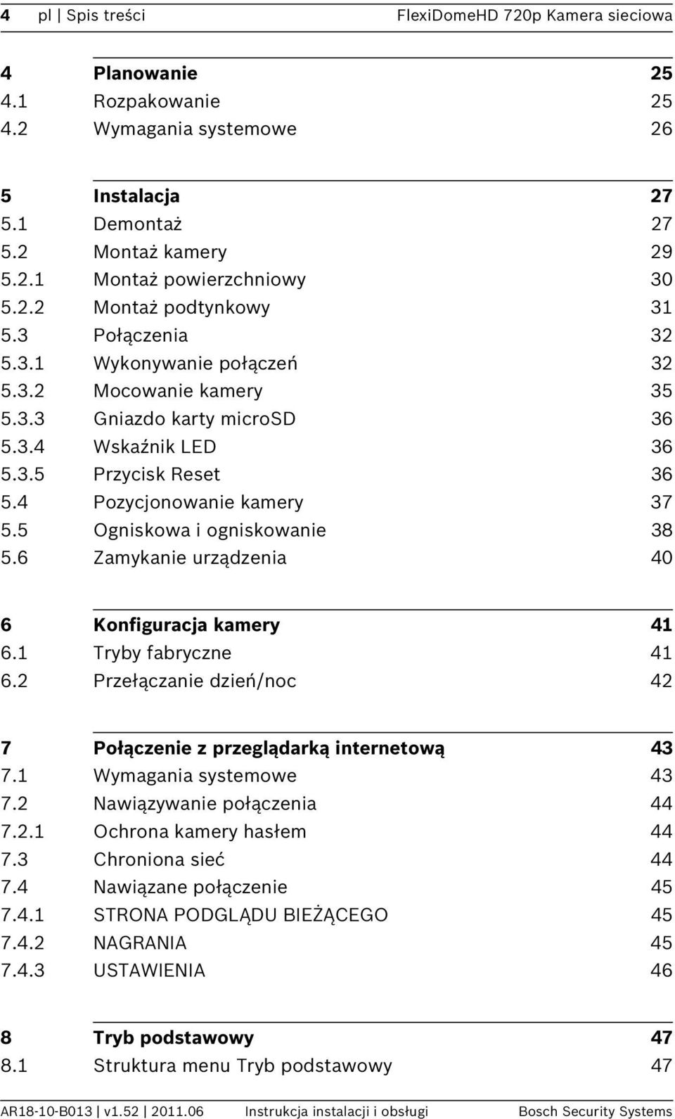 4 Pozycjonowanie kamery 37 5.5 Ogniskowa i ogniskowanie 38 5.6 Zamykanie urządzenia 40 6 Konfiguracja kamery 41 6.1 Tryby fabryczne 41 6.