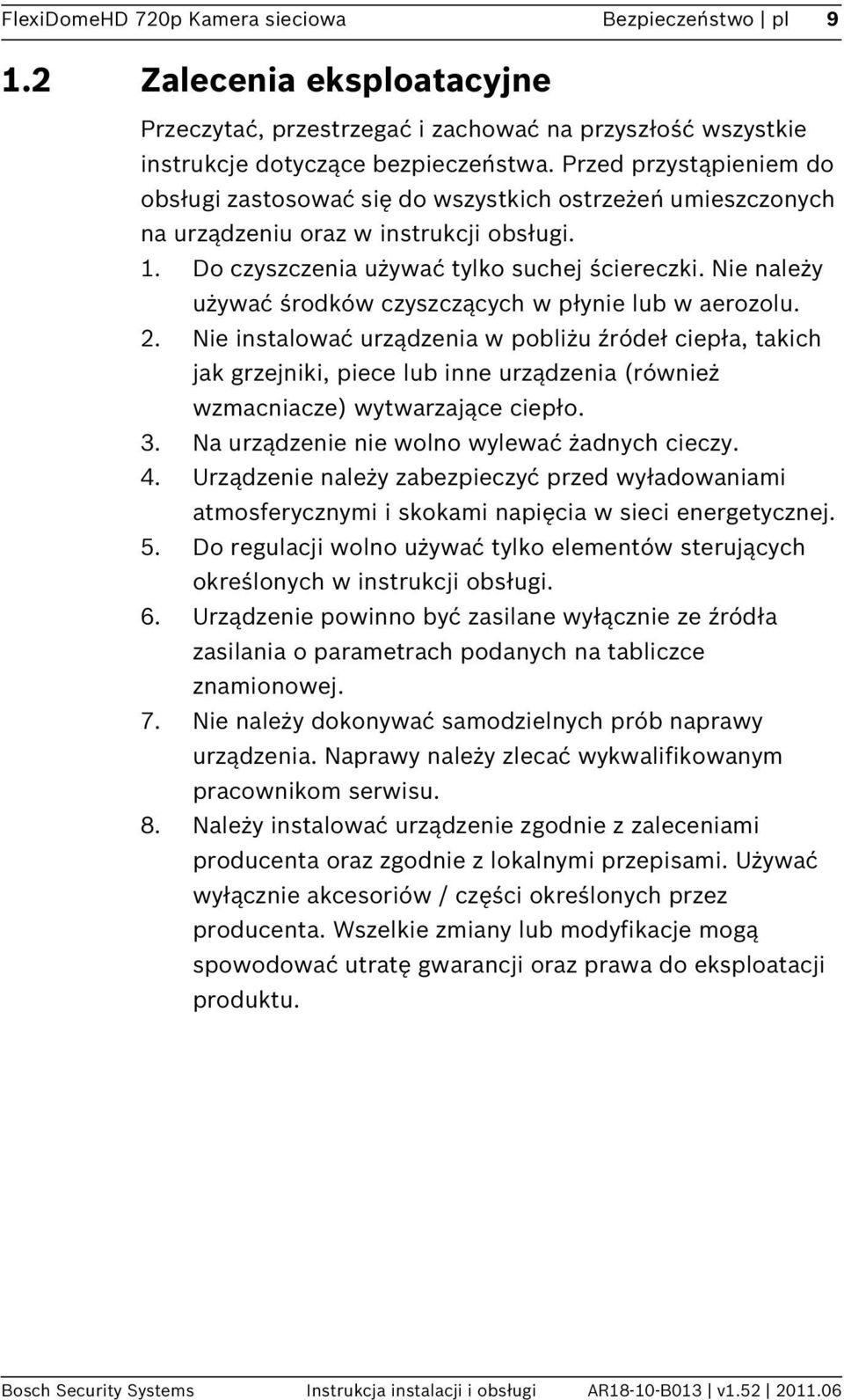 Nie należy używać środków czyszczących w płynie lub w aerozolu. 2.