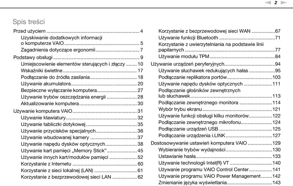 .. 30 Używanie komputera VAIO... 31 Używanie klawiatury... 32 Używanie tabliczki dotykowej... 35 Używanie przycisków specjalnych... 36 Używanie wbudowanej kamery... 37 Używanie napędu dysków optycznych.