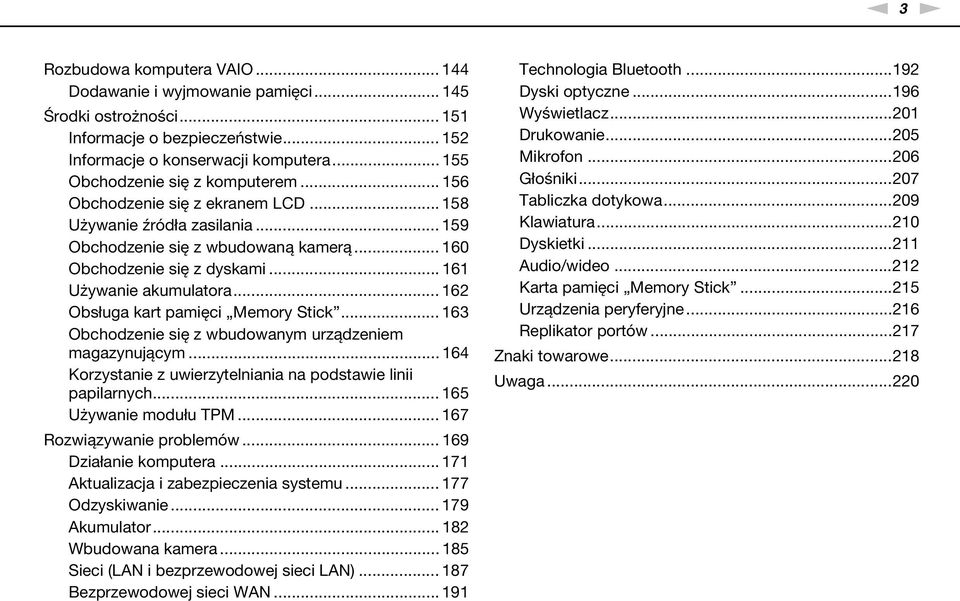 .. 161 Używanie akumulatora... 162 Obsługa kart pamięci Memory Stick... 163 Obchodzenie się z wbudowanym urządzeniem magazynującym... 164 Korzystanie z uwierzytelniania na podstawie linii papilarnych.