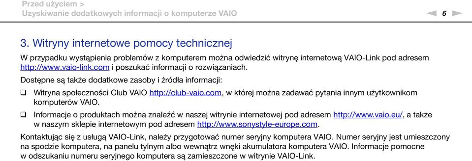 com i poszukać informacji o rozwiązaniach. Dostępne są także dodatkowe zasoby i źródła informacji: Witryna społeczności Club VAIO http://club-vaio.