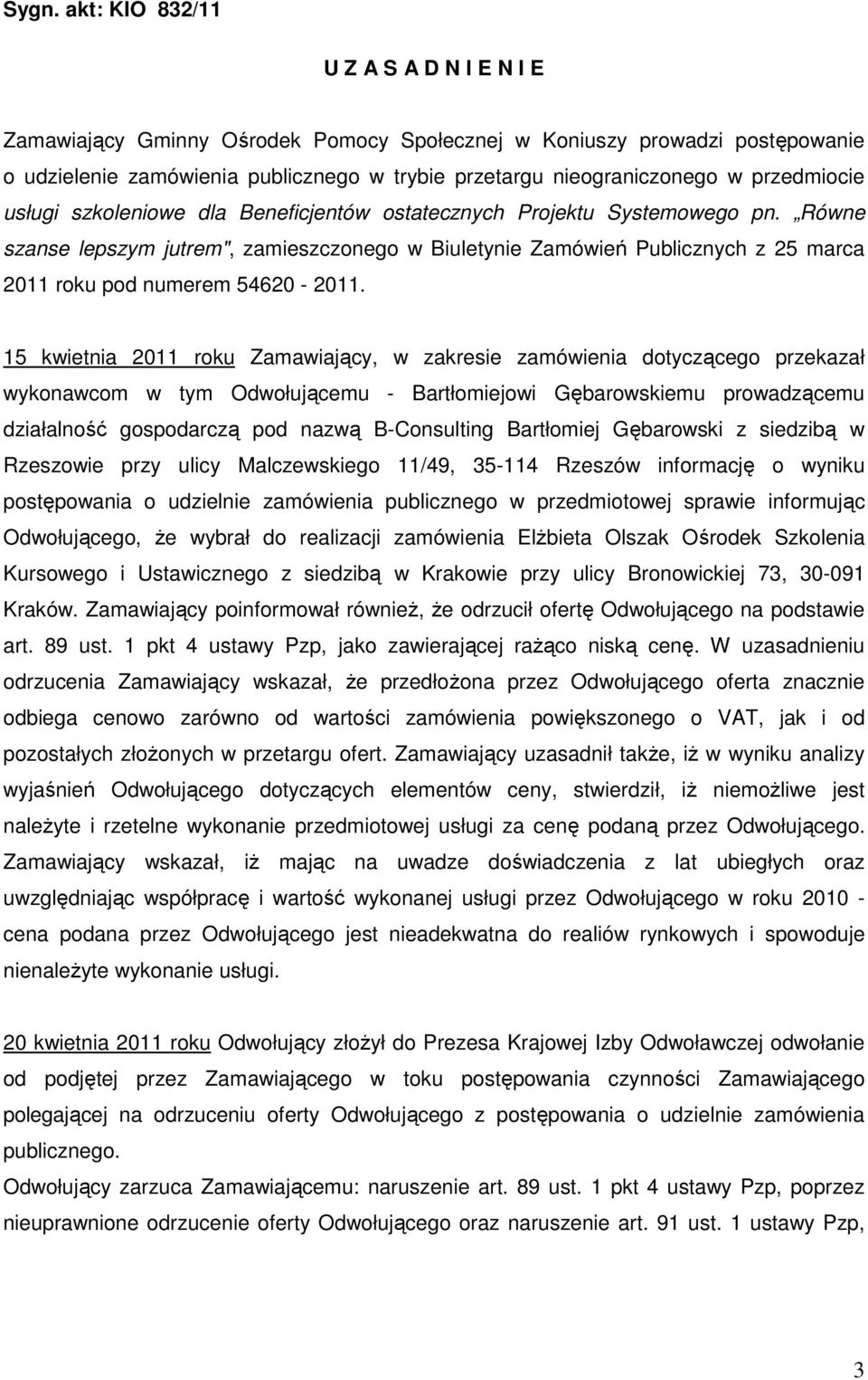 Równe szanse lepszym jutrem", zamieszczonego w Biuletynie Zamówień Publicznych z 25 marca 2011 roku pod numerem 54620-2011.