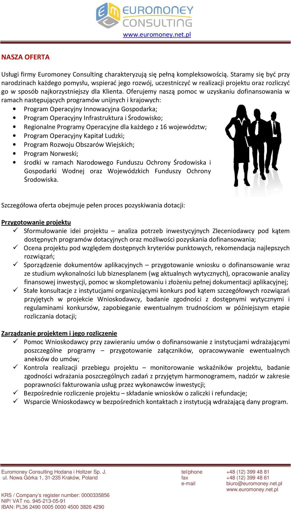 Oferujemy naszą pomoc w uzyskaniu dofinansowania w ramach następujących programów unijnych i krajowych: Program Operacyjny Innowacyjna Gospodarka; Program Operacyjny Infrastruktura i Środowisko;