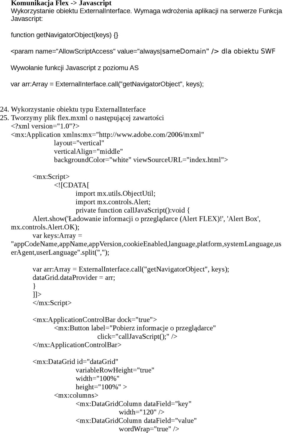 Javascript z poziomu AS var arr:array = ExternalInterface.call("getNavigatorObject", keys); 24. Wykorzystanie obiektu typu ExternalInterface 25. Tworzymy plik flex.