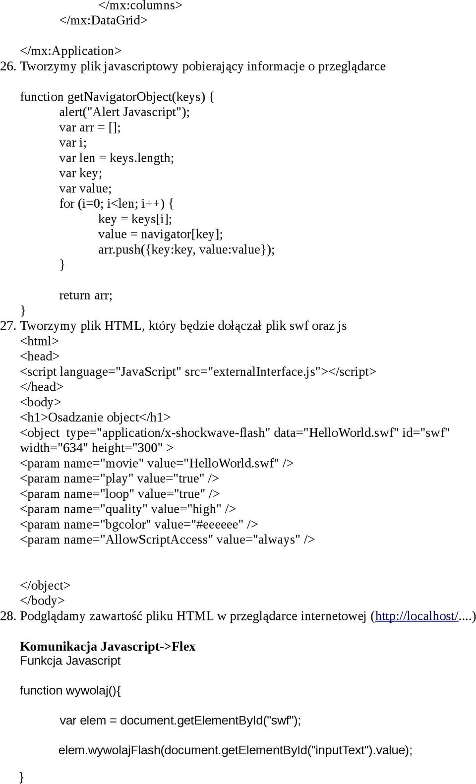 Tworzymy plik HTML, który będzie dołączał plik swf oraz js <html> <head> <script language="javascript" src="externalinterface.