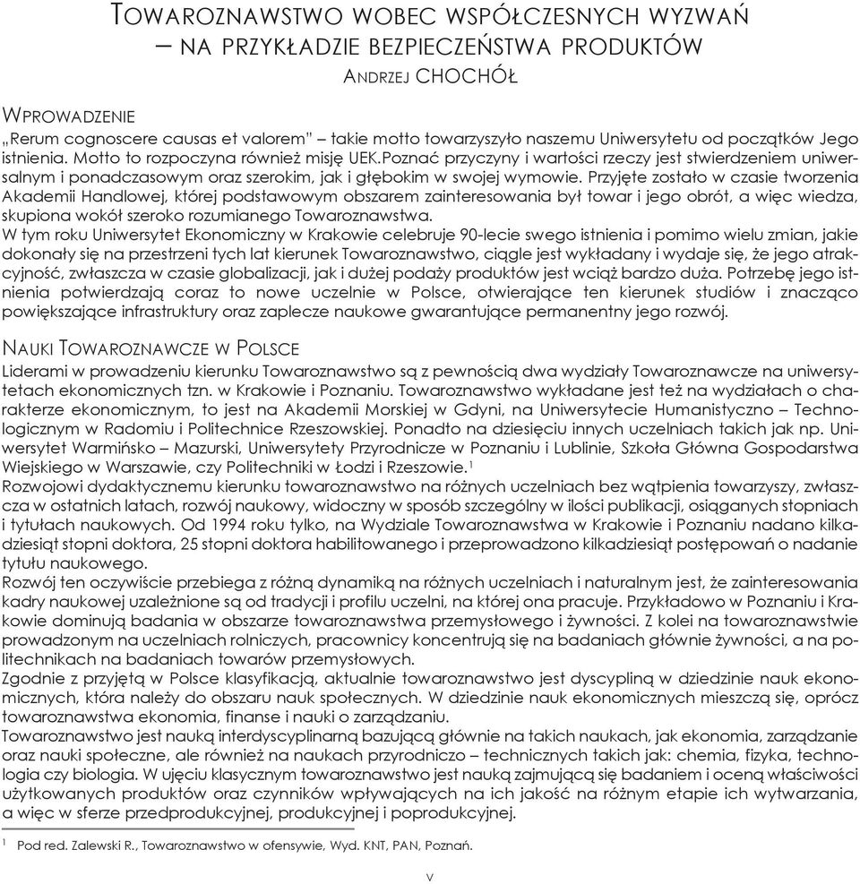 Przyjęte zostało w czasie tworzenia Akademii Handlowej, której podstawowym obszarem zainteresowania był towar i jego obrót, a więc wiedza, skupiona wokół szeroko rozumianego towaroznawstwa.