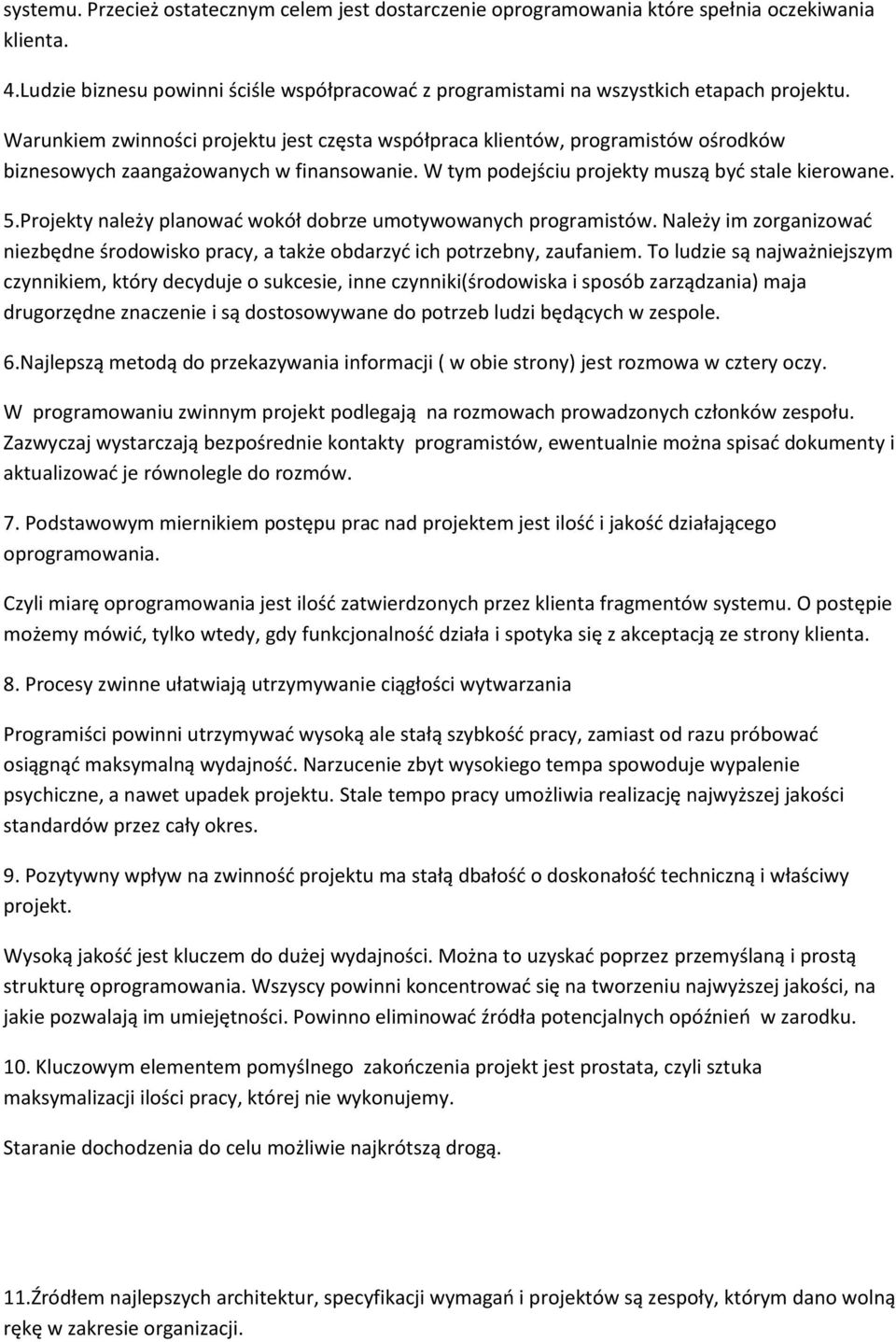 Projekty należy planować wokół dobrze umotywowanych programistów. Należy im zorganizować niezbędne środowisko pracy, a także obdarzyć ich potrzebny, zaufaniem.