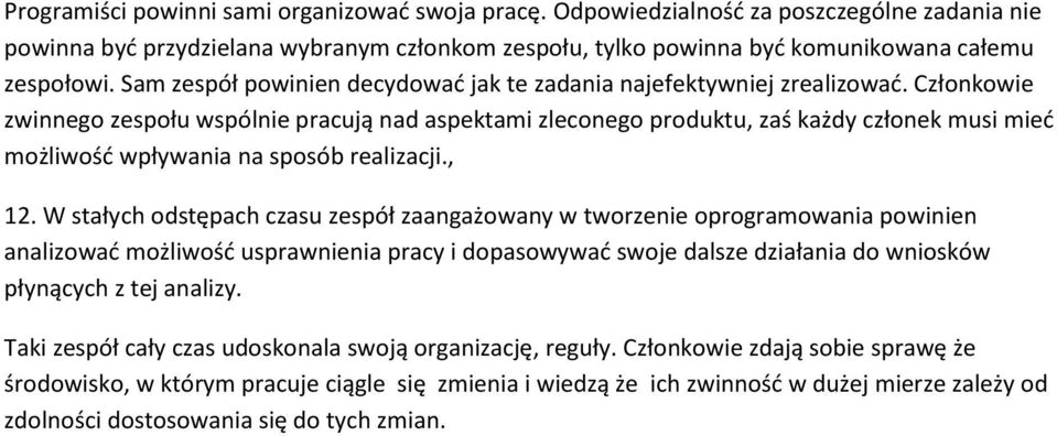 Członkowie zwinnego zespołu wspólnie pracują nad aspektami zleconego produktu, zaś każdy członek musi mieć możliwość wpływania na sposób realizacji., 12.