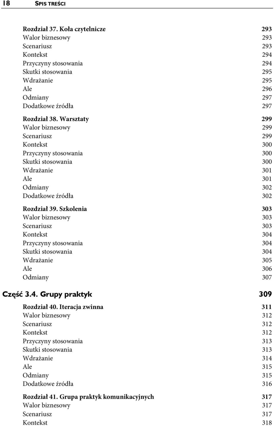 Warsztaty 299 Walor biznesowy 299 Scenariusz 299 Kontekst 300 Przyczyny stosowania 300 Skutki stosowania 300 Wdrażanie 301 Ale 301 Odmiany 302 Dodatkowe źródła 302 Rozdział 39.