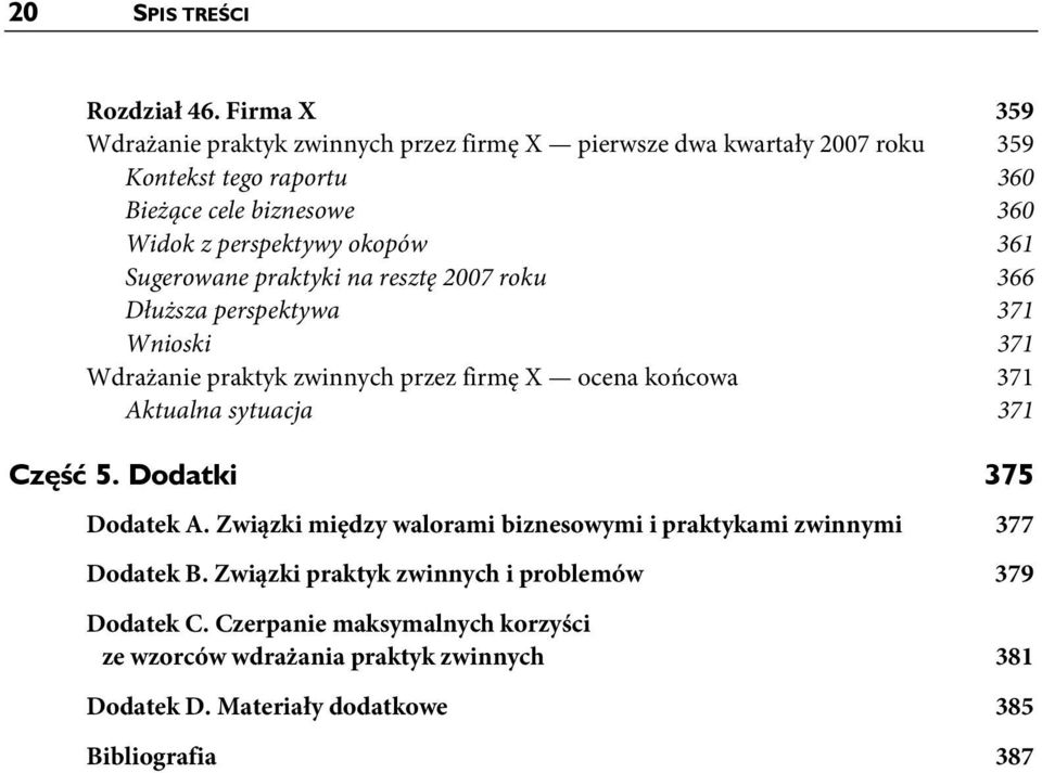 perspektywy okopów 361 Sugerowane praktyki na resztę 2007 roku 366 Dłuższa perspektywa 371 Wnioski 371 Wdrażanie praktyk zwinnych przez firmę X ocena końcowa