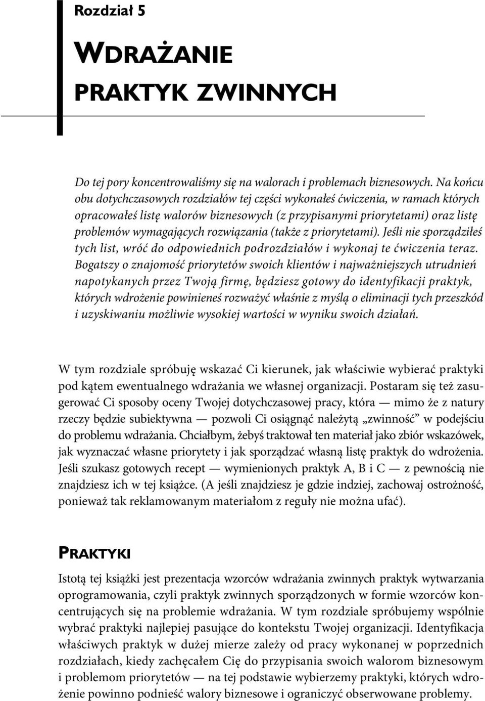 rozwiązania (także z priorytetami). Jeśli nie sporządziłeś tych list, wróć do odpowiednich podrozdziałów i wykonaj te ćwiczenia teraz.