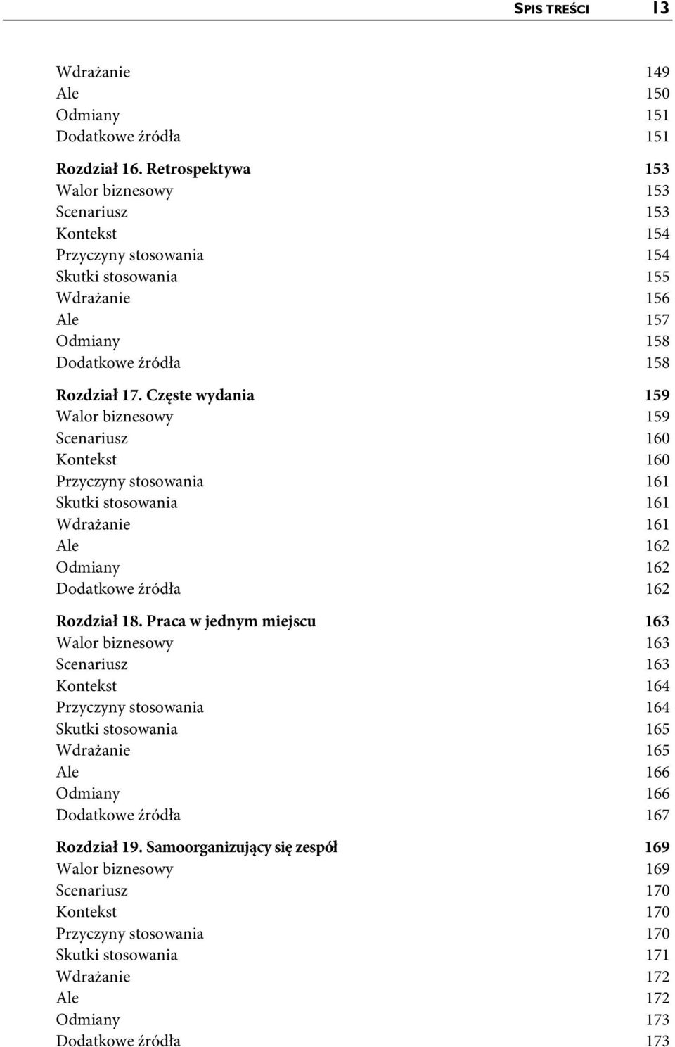 Częste wydania 159 Walor biznesowy 159 Scenariusz 160 Kontekst 160 Przyczyny stosowania 161 Skutki stosowania 161 Wdrażanie 161 Ale 162 Odmiany 162 Dodatkowe źródła 162 Rozdział 18.