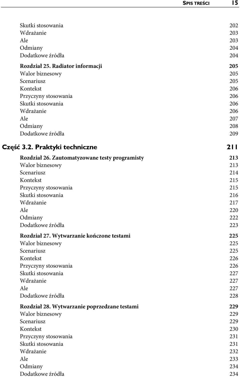 Zautomatyzowane testy programisty 213 Walor biznesowy 213 Scenariusz 214 Kontekst 215 Przyczyny stosowania 215 Skutki stosowania 216 Wdrażanie 217 Ale 220 Odmiany 222 Dodatkowe źródła 223 Rozdział 27.