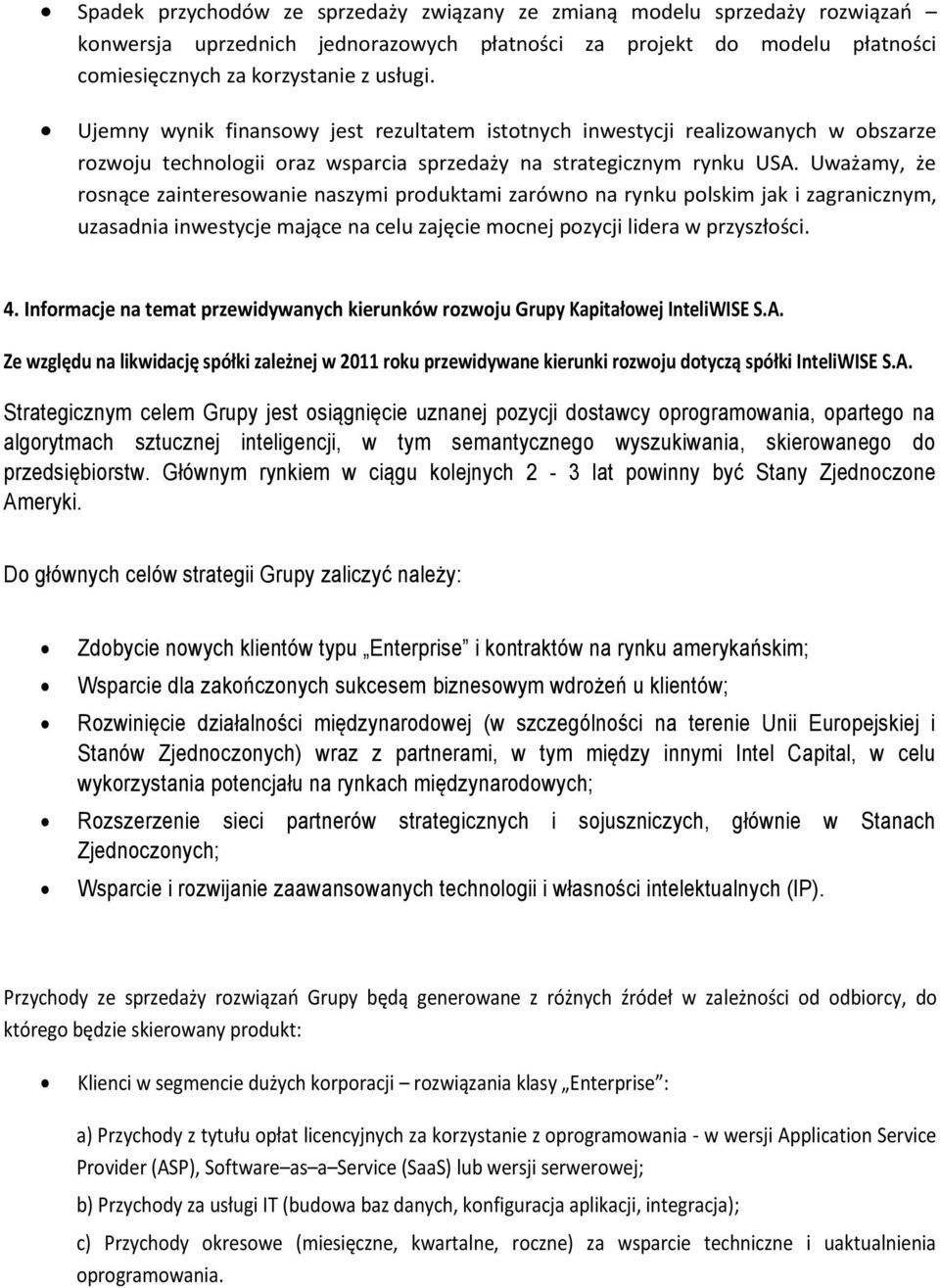 Uważamy, że rosnące zainteresowanie naszymi produktami zarówno na rynku polskim jak i zagranicznym, uzasadnia inwestycje mające na celu zajęcie mocnej pozycji lidera w przyszłości. 4.