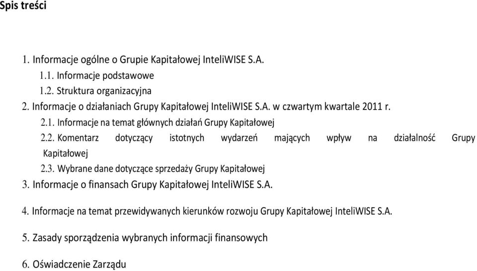 11 r. 2.1. Informacje na temat głównych działao Grupy Kapitałowej 2.2. Komentarz dotyczący istotnych wydarzeo mających wpływ na działalnośd Grupy Kapitałowej 2.3.