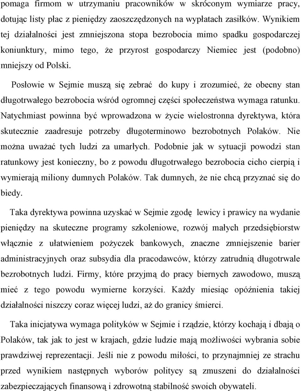 Posłowie w Sejmie muszą się zebrać do kupy i zrozumieć, że obecny stan długotrwałego bezrobocia wśród ogromnej części społeczeństwa wymaga ratunku.