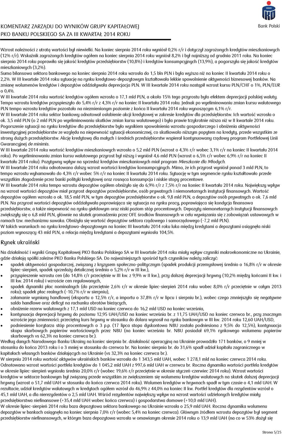 Wskaźnik zagrożonych kredytów ogółem na koniec sierpnia 2014 roku wyniósł 8,2% i był najniższy od grudnia 2011 roku.