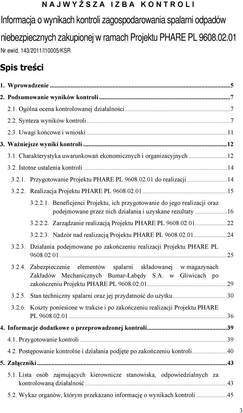 Ważniejsze wyniki kontroli...12 3.1. Charakterystyka uwarunkowań ekonomicznych i organizacyjnych...12 3.2. Istotne ustalenia kontroli...14 3.2.1. Przygotowanie Projektu PHARE PL 9608.02.