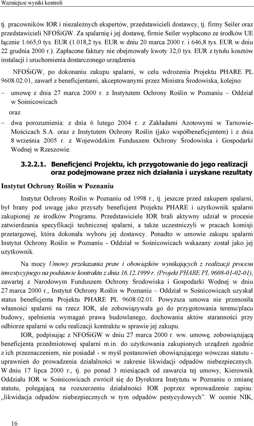 EUR z tytułu kosztów instalacji i uruchomienia dostarczonego urządzenia. NFOŚiGW, po dokonaniu zakupu spalarni, w celu wdrożenia Projektu PHARE PL 9608.02.