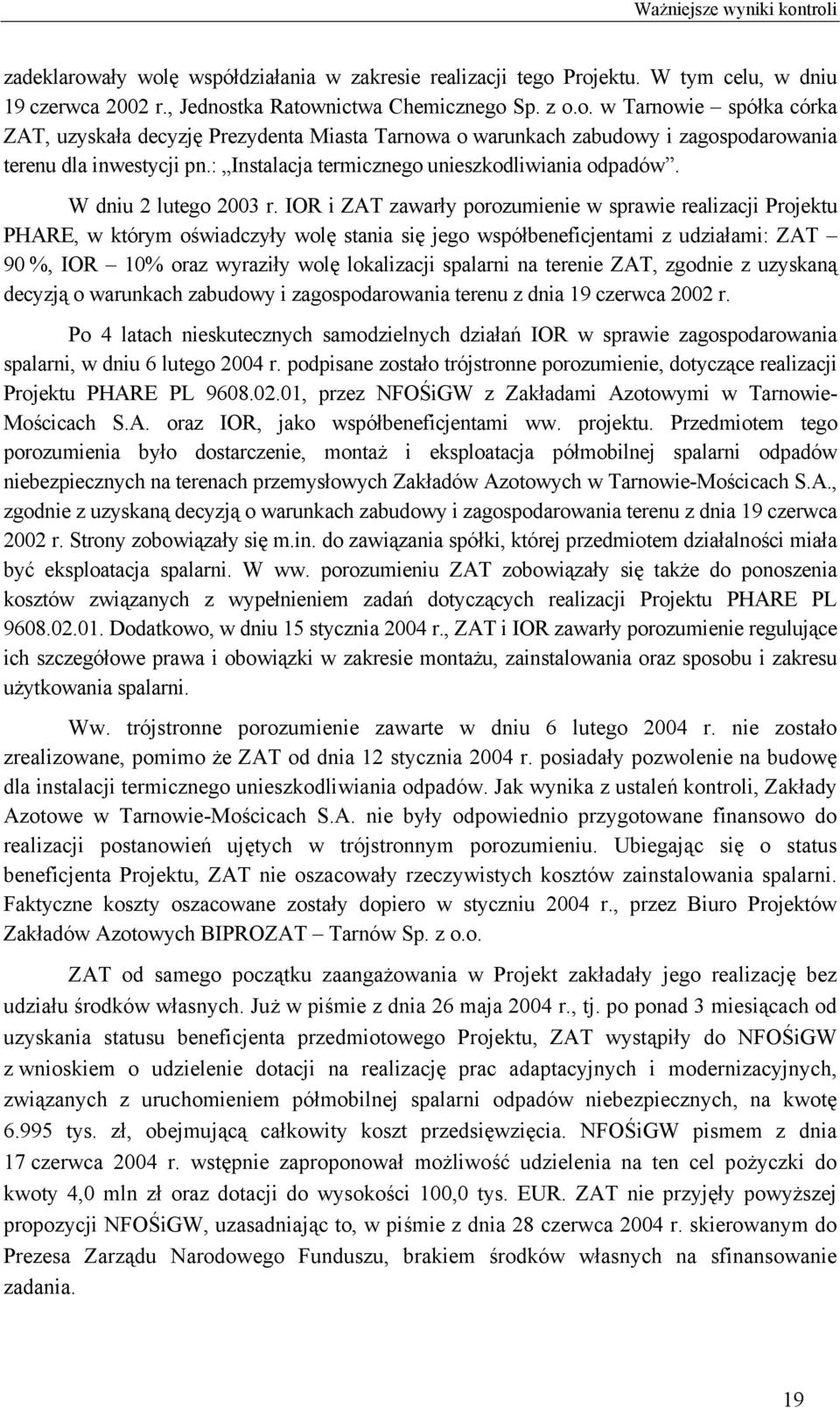 IOR i ZAT zawarły porozumienie w sprawie realizacji Projektu PHARE, w którym oświadczyły wolę stania się jego współbeneficjentami z udziałami: ZAT 90 %, IOR 10% oraz wyraziły wolę lokalizacji