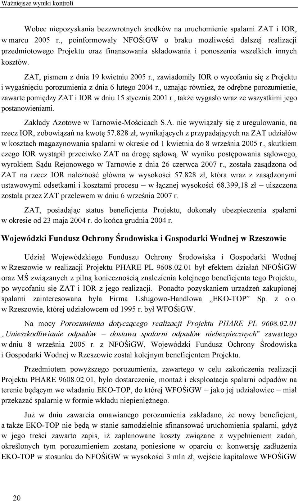 , zawiadomiły IOR o wycofaniu się z Projektu i wygaśnięciu porozumienia z dnia 6 lutego 2004 r., uznając również, że odrębne porozumienie, zawarte pomiędzy ZAT i IOR w dniu 15 stycznia 2001 r.