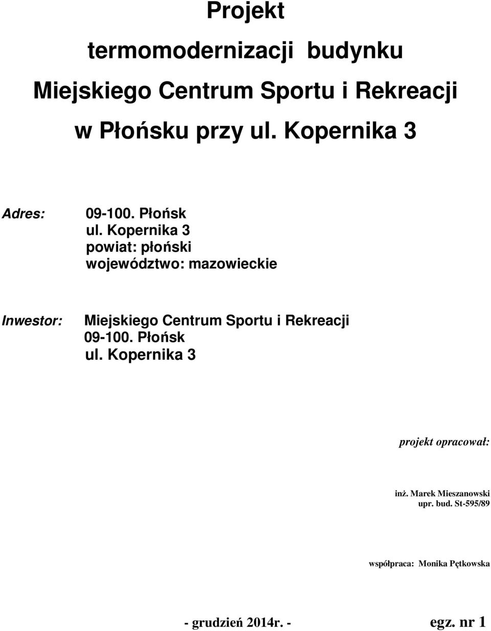 Kopernika 3 powiat: płoński województwo: mazowieckie Inwestor: Miejskiego Centrum Sportu i